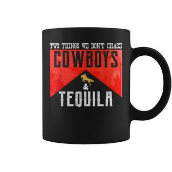 Two Things We Dont Chase Cowboys And Tequila Humor Coffee Mug - Seseable