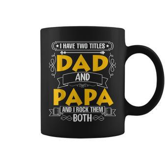 Two Titles Dad And Papa I Have Two Titles Dad And Papa Coffee Mug - Seseable
