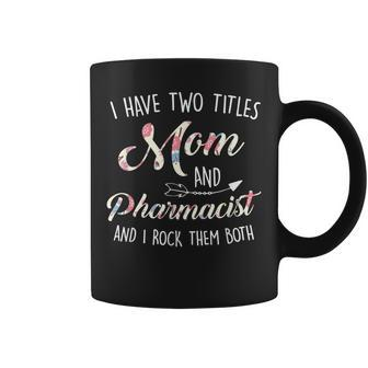 Two Titles Mom And Pharmacist Mothers Day Floral Cute Gift Coffee Mug | Mazezy