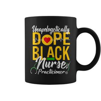 Unapologetically Dope Black Nurse Practitioner Black History Coffee Mug - Seseable