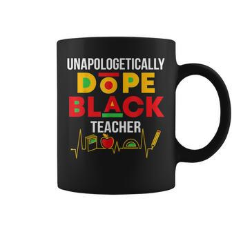 Unapologetically Dope Black Teacher Black History Month Coffee Mug - Seseable