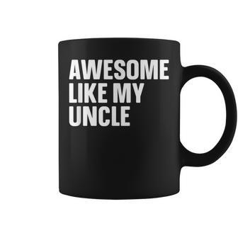 Uncle Day Awesome Like My Uncle Coffee Mug - Seseable