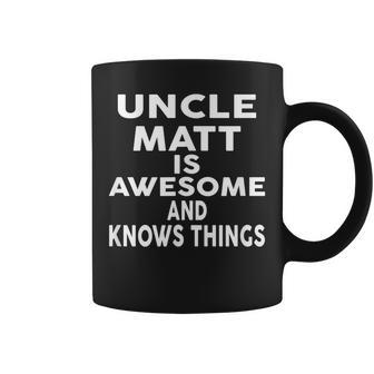 Uncle Matt Is Awesome And Knows Things Coffee Mug - Seseable