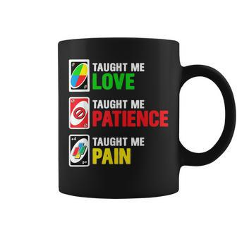 Uno Taught Me Love Taught Me Patience Taught Me Pain Funny Coffee Mug | Mazezy