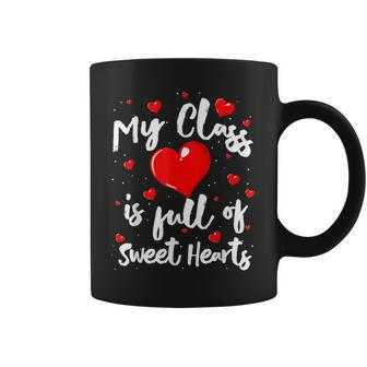 Valentine Day My Class Full Of Sweethearts Woman Teacher Coffee Mug - Seseable
