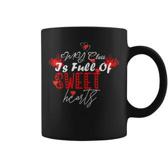 Valentines Day My Class Full Of Sweethearts Teacher Funny V9 Coffee Mug - Seseable