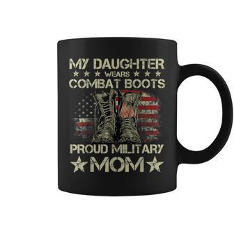 Veteran Day My Daughter Wear Combat Boots Proud Military Mom Coffee Mug | Mazezy