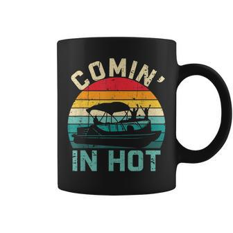 Vintage Comin In Hot Pontoon Boat Boating Dad Fathers Day Coffee Mug - Seseable