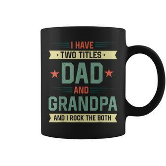 Vintage Dad Gift I Have Two Titles Dad And Grandpa Women Men Coffee Mug - Seseable