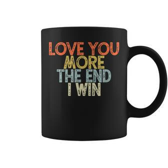 Vintage Funny Love You More The End I Win Coffee Mug - Seseable