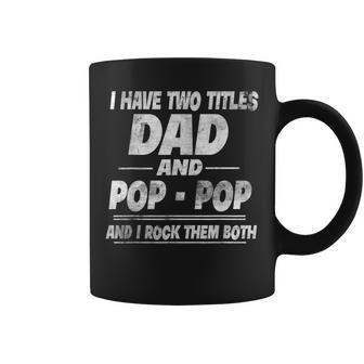 Vintage I Have Two Titles Dad And Pop Pop Funny Fathers Dad Coffee Mug - Seseable
