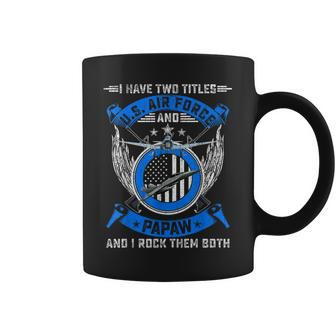 Vintage I Have Two Titles Us Air Force Veteran And Papaw Coffee Mug - Seseable