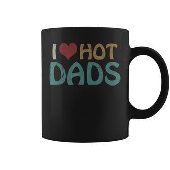 Vintage I Love Hot Dads I Heart Hot Dads Fathers Day Coffee Mug - Seseable