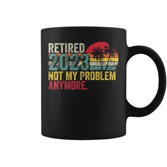 Vintage Retired 2023 Not My Problem Anymore Retirement 2023 Coffee Mug - Seseable