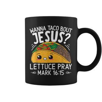 Wanna Taco Bout Jesus Lettuce Pray Mark 1615 Cinco De Mayo Coffee Mug | Mazezy