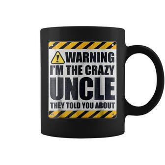 Warning Im The Crazy Uncle They Told You About Coffee Mug | Mazezy