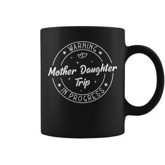 Warning Mother Daughter Trip In Progress Trip With Mom Coffee Mug | Mazezy