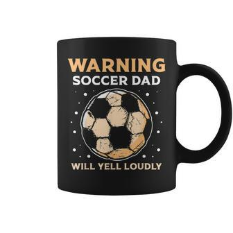 Warning Soccer Dad Will Yell Loudly Daddy Player Father Papa Coffee Mug | Mazezy