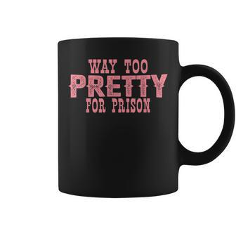 Way Too Pretty For Prison Funny Pink Text Coffee Mug - Seseable