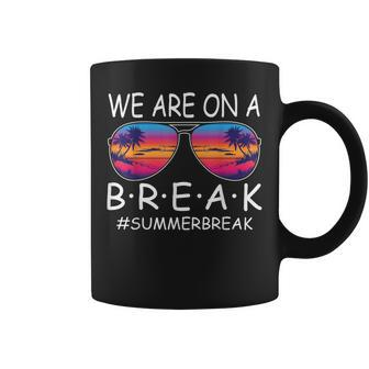 We Are On A Break Teacher Glasses Summer Break Hello Summer Coffee Mug | Mazezy CA