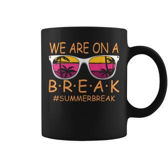 We Are On A Break Teacher Glasses Summer Break Hello Summer Coffee Mug | Mazezy