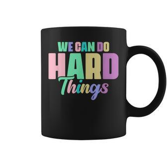 We Can Do Hard Things Motivated Teacher Coffee Mug | Mazezy