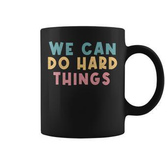 We Can Do Hard Things Motivational Teacher Coffee Mug - Seseable