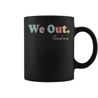 We Out Teachers End Of School Year Happy Last Day Of School Coffee Mug - Thegiftio UK