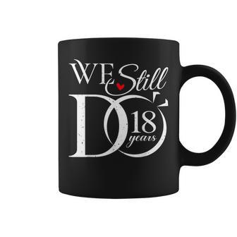 We Still Do 18 Years Funny Couple 18Th Wedding Anniversary Coffee Mug - Thegiftio UK