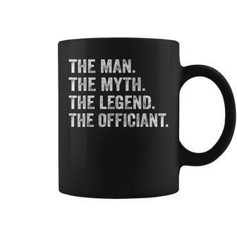Wedding Officiant Marriage Officiant The Man Myth Legend Gift For Mens Coffee Mug - Seseable