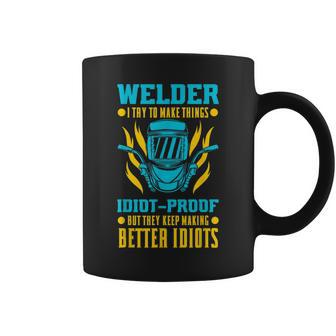 Welder I Try To Make Things Idiot-Proof Metal Worker Coffee Mug - Seseable