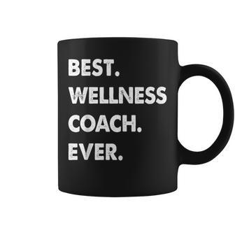 Wellness Coach Profession Best Wellness Coach Ever Coffee Mug - Seseable