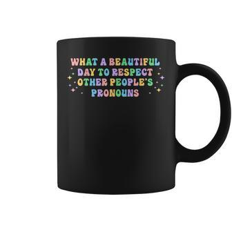 What A Beautiful Day To Respect Other Peoples Pronouns Coffee Mug | Mazezy