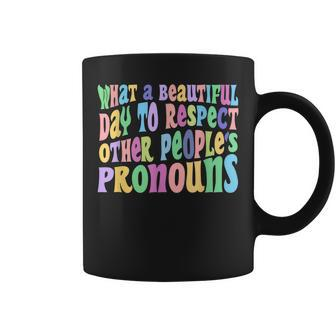 What A Beautiful Day To Respect Other Peoples Pronouns Coffee Mug | Mazezy CA