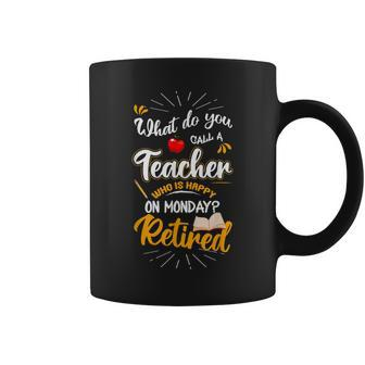 What Do You Call A Teacher Who Is Happy On Monday Retired Coffee Mug - Seseable