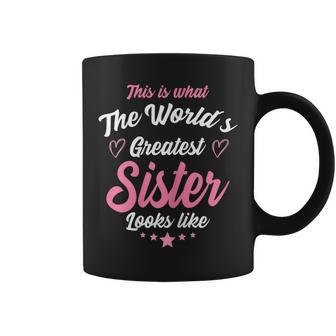 What The Worlds Greatest Sister Looks Like Sis Gift Gift For Womens Coffee Mug | Mazezy AU