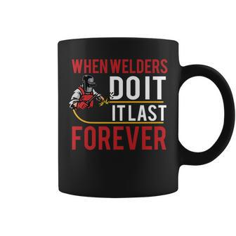 When Welders Do It Forever Funny Welding Welder Lovers Coffee Mug - Thegiftio UK