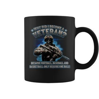 Why Did I Become A Veteran Because Football Baseball And Basketball Only Require One Ball Coffee Mug - Seseable