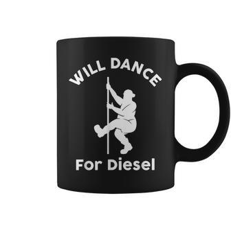 Will Dance For Diesel Funny Husband Dad Fat Man Fathers Day Gift For Mens Coffee Mug | Mazezy