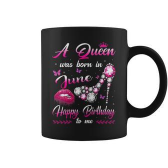 Womens A Queen Was Born In June Happy Birthday To Me Coffee Mug - Seseable