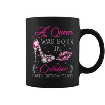 Womens A Queen Was Born In October Happy Birthday To Me T Shirt Coffee Mug | Mazezy