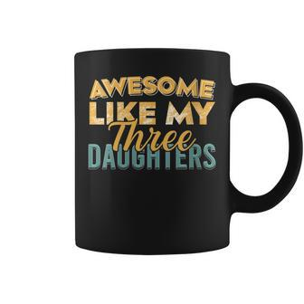 Womens Awesome Like My Three Daughter Funny Dad Fathers Day Coffee Mug - Thegiftio UK