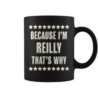 Womens Because Im - Reilly - Thats Why | Funny Name Gift - Coffee Mug - Seseable