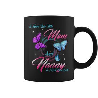 Womens Butterfly I Have Two Titles Mom And Nanny Gift Coffee Mug - Seseable