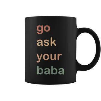 Women’S Cute Funny Mom Gift | Go Ask Your Baba Coffee Mug | Mazezy