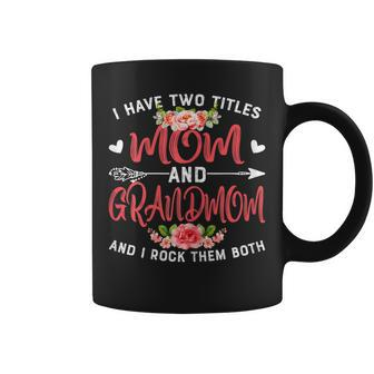 Womens Cute I Have Two Titles Mom And Grandmom Flower Mothers Day Coffee Mug - Seseable