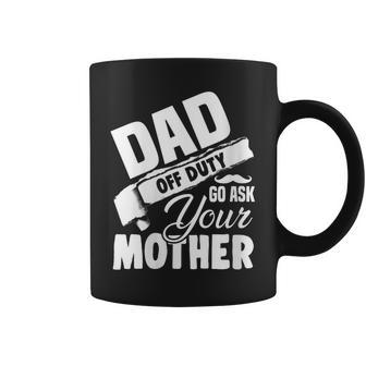 Womens Dad Off Duty Go Ask Your Mother Fathers Day Coffee Mug - Thegiftio UK