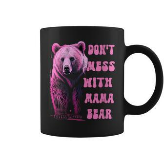Womens Dont Mess With Mama Bear For Mothers Day Coffee Mug | Mazezy
