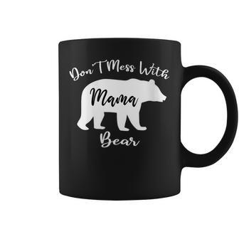 Womens Dont Mess With Mama Bear Funny Mothers Day Coffee Mug | Mazezy