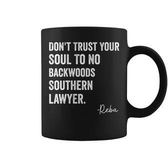Womens Dont Trust Your Soul To No Backwoods Southern Lawyer-Reba Coffee Mug | Mazezy